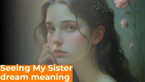 Read more about the article 372 The Spiritual Meaning of Seeing My Sister in a Dream 2025